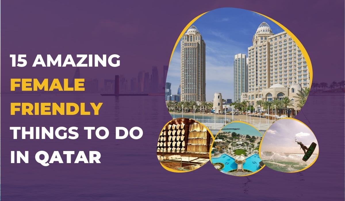15 Amazing Female-Friendly Things to do in Qatar